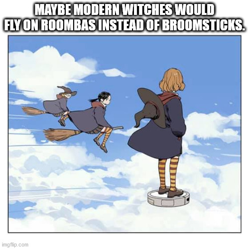 roomba witch broom - Maybe Modern Witches Would Fly On Roombas Instead Of Broomsticks. imgflip.com