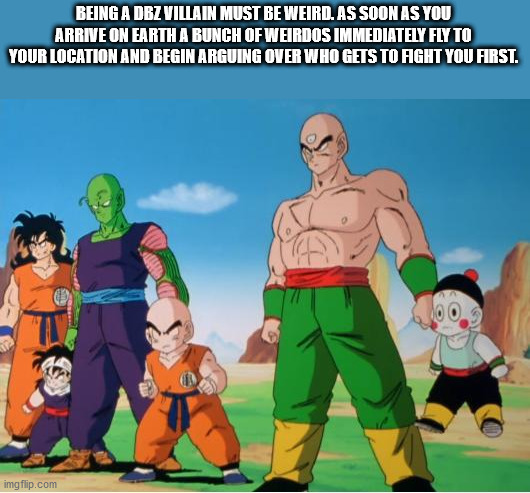 dragon ball memes - Being A Dbz Villain Must Be Weird. As Soon As You Arrive On Earth A Bunch Of Weirdos Immediately Fly To Your Location And Begin Arguing Over Who Gets To Aght You First. imgflip.com