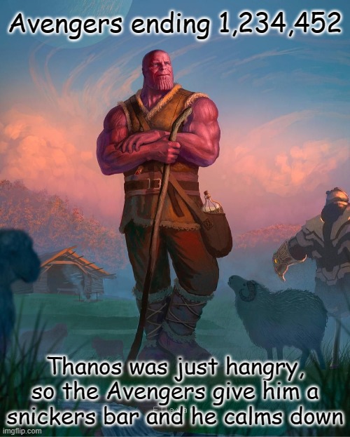 alternate endgame endings - Avengers ending 1,234,452 Thanos was just hangry so the Avengers give him a snickers bar and he calms down imgflip.com