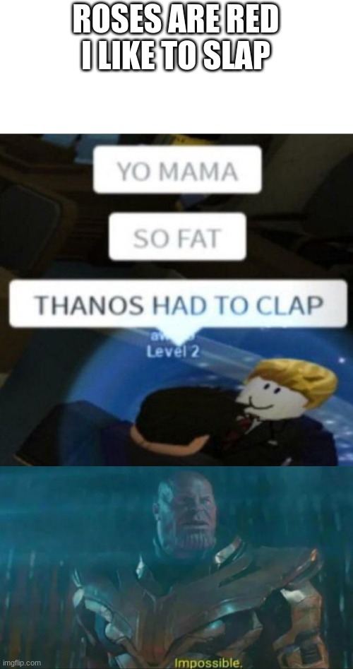 funny hilarious roblox memes 2020 - Roses Are Red I To Slap Yo Mama So Fat Thanos Had To Clap Level 2 Che imgflip.com Impossible.