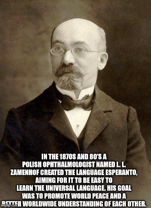 moustache - In The 1870S And 8O'S A Polish Ophthalmologist Named L.L. Zamenhof Created The Language Esperanto, Aiming For It To Be Easy To Learn The Universal Language. His Goal Was To Promote World Peace And A Mater Worldwide Understanding Of Each Other.