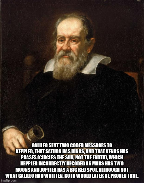 galileo galilei - mo Galileo Sent Two Coded Messages To Keppler, That Saturn Has Rings, And That Venus Has Phases Circles The Sun, Not The Earth, Which Keppler Incorrectly Decoded As Mars Has Two Moons And Jupiter Has A Big Red Spol Although Not What Gali