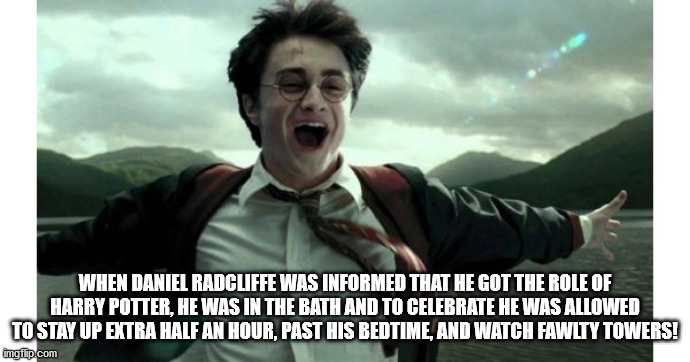 harry potter happy - When Daniel Radcliffe Was Informed That He Got The Role Of Harry Potter, He Was In The Bath And To Celebrate He Was Allowed To Stay Up Extra Half An Hour, Past His Bedtime, And Watch Fawlty Towers! imgitip.com