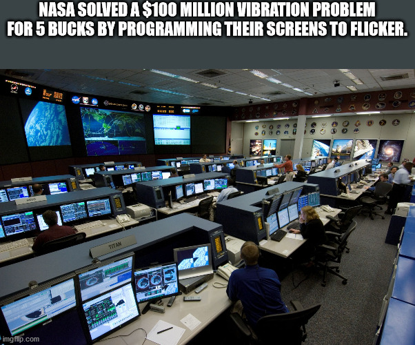 Nasa Solved A $100 Million Vibration Problem For 5 Bucks By Programming Their Screens To Flicker. Eur He Titan imgflip.com