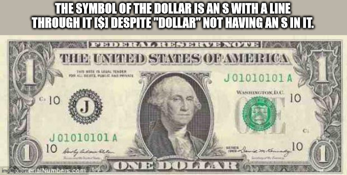 1 dollar bill - The Symbol Of The Dollar Is Ans With A Line Through It I$1 Despite "Dollar" Not Having An Sin It. Tederatres Prvenouve Tite United States Ofamerica Stender For Alle J01010101 A Washington, Dc 10 610 J J.01010101 A 10 10 imgflip.com Numbers