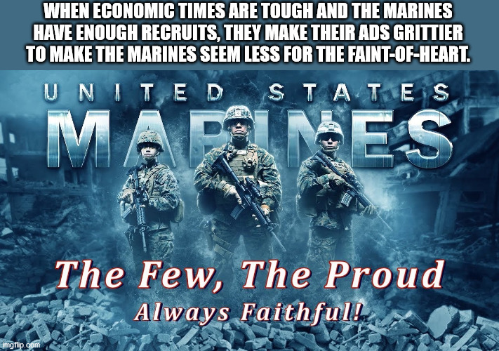 crawl so hard that fish - When Economic Times Are Tough And The Marines Have Enough Recruits, They Make Their Ads Grittier To Make The Marines Seem Less For The FaintOfHeart. United States Mapines The Few, The Proud Always Faithful! imgflip.com