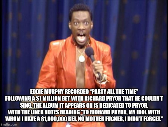 eddie murphy ice cream meme - Eddie Murphy Recorded Party All The Time" ing A $1 Million Bet With Richard Pryor That He Couldnt Sing. The Album It Appears On Is Dedicated To Pryor, With The Liner Notes Reading To Richard Pryor, My Idol With Whom I Have A 