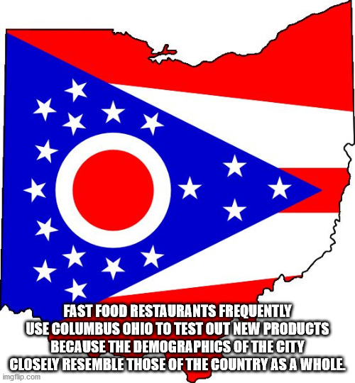 ohio state flag logo - O Fast Food Restaurants Frequently Use Columbus Ohio To Test Out New Products Because The Demographics Of The City Closely Resemble Those Of The Country As A Whole imgflip.com