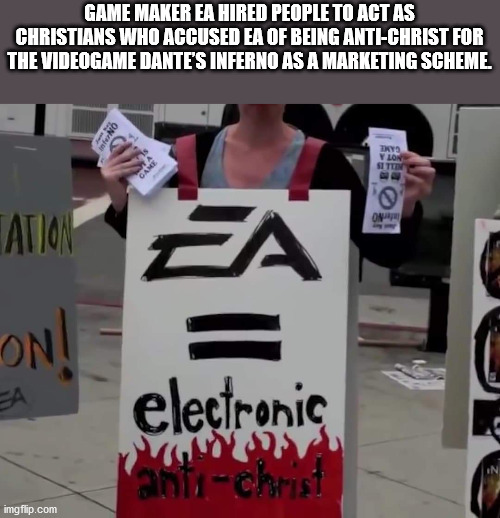dante's inferno - Game Maker Ea Hired People To Act As Christians Who Accused Ea Of Being AntiChrist For The Videogame Dante'S Inferno As A Marketing Scheme. Tys Ylon Op Ation Za On! Ea electronic antichrist imgflip.com