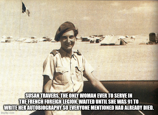 french foreign legion - Susan Travers, The Only Woman Ever To Serve In The French Foreign Legion, Waited Until She Was 91 To Write Her Autobiography So Everyone Mentioned Had Already Died. imgflip.com