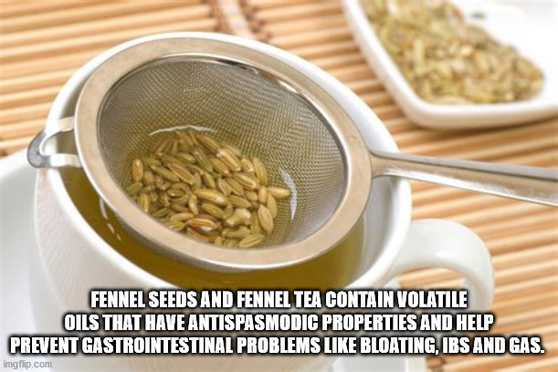 Fennel Seeds And Fennel Tea Contain Volatile Oils That Have Antispasmodic Properties And Help Prevent Gastrointestinal Problems Bloating, Ibs And Gas. imgflip.com