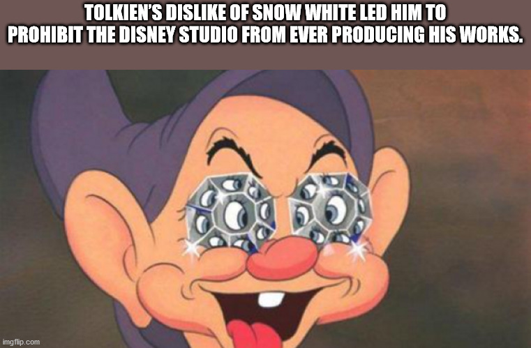 snow white and the seven - Tolkien'S Dis Of Snow White Led Him To Prohibit The Disney Studio From Ever Producing His Works. imgflip.com