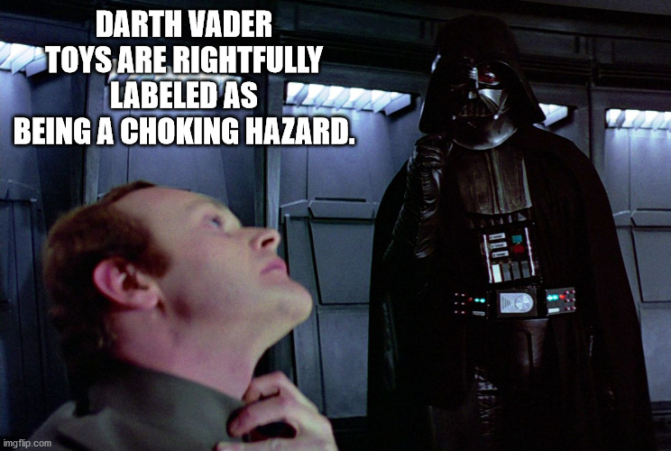 don t be too proud of this technological terror - Darth Vader Toys Are Rightfully Labeled As Being A Choking Hazard. imgflip.com