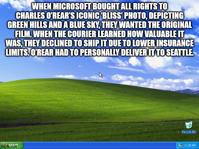 windows xp - When Microsoft Bought All Rights To Charles O'Rear'S Iconic Bliss' Photo, Depicting Green Hills And A Blue Sky, They Wanted The Original Film. When The Courier Learned How Valuable It Was, They Declined To Ship It Due To Lower Insurance Limit