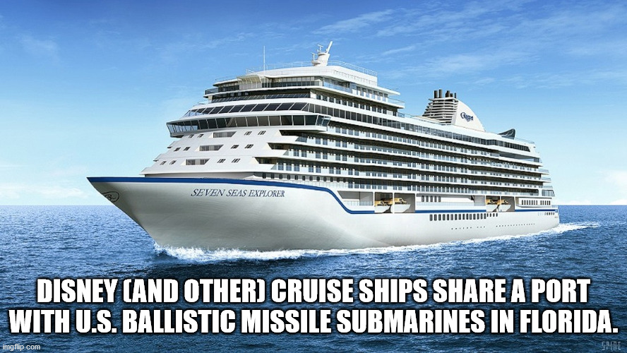 medium cruise ship - Seven Seas Explorer 111111111111 Disney Cand Other Cruise Ships A Port With U.S. Ballistic Missile Submarines In Florida. imgflip.com