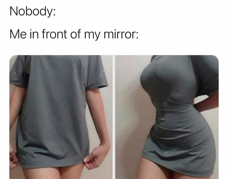 think we all do - Nobody Me in front of my mirror.
