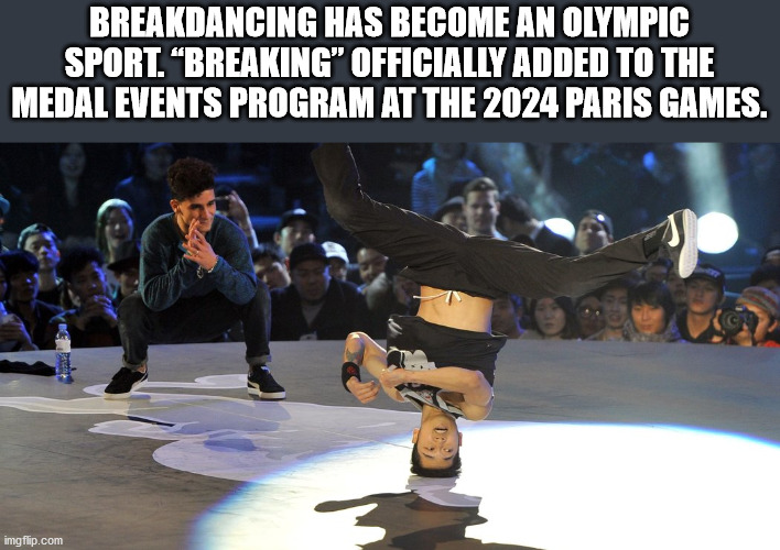 parade - Breakdancing Has Become An Olympic Sport. "Breaking" Officially Added To The Medal Events Program At The 2024 Paris Games. imgflip.com