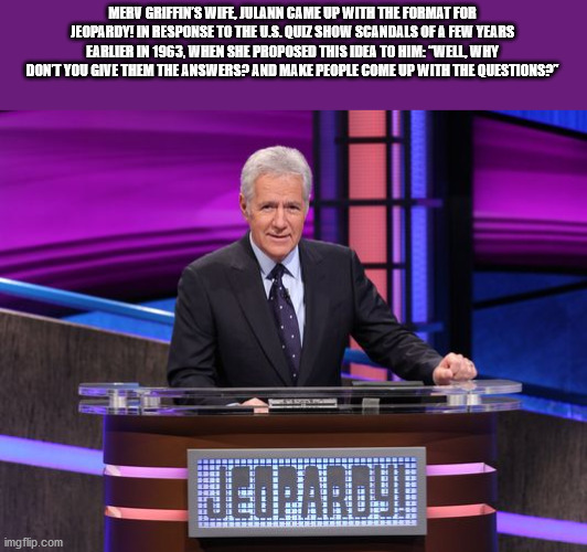 jeopardy netflix - Merv Griffini'S Wife,Julann Came Up With The Format For Jeopardy! In Response To The U.S. Quiz Show Scandals Of A Few Years Earlier In 1963, When She Proposed This Idea To Him "Well, Why Dont You Give Them The Answers And Make People Co