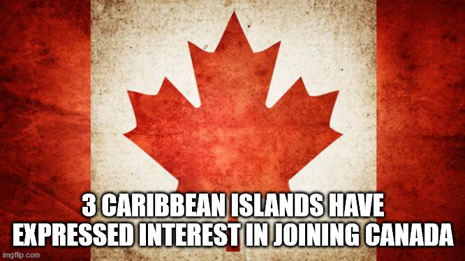 leaf - 3 Caribbean Islands Have Expressed Interest In Joining Canada imgflip.com