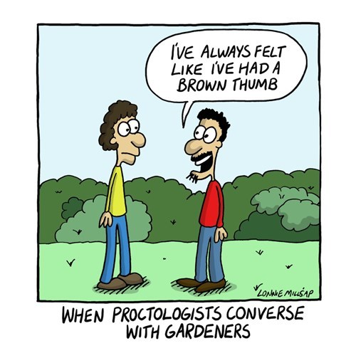 cartoon - I'Ve Always Felt I'Ve Had A Brown Thumb Zonane Muusap When Proctologists Converse With Gardeners