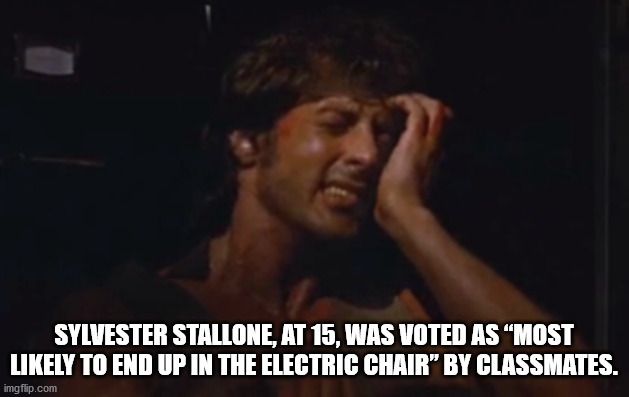 photo caption - Sylvester Stallone, At 15, Was Voted As Most ly To End Up In The Electric Chair" By Classmates. imgflip.com