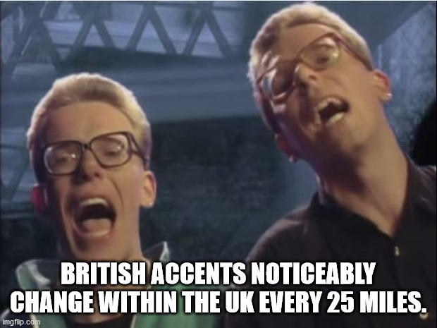 funny copywriter meme - Aaa British Accents Noticeably Change Within The Uk Every 25 Miles. imgflip.com