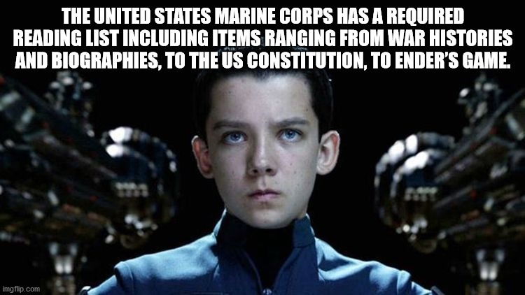 ender's game meme - The United States Marine Corps Has A Required Reading List Including Items Ranging From War Histories And Biographies, To The Us Constitution, To Ender'S Game. imgflip.com