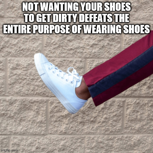 martin luther king jr meme - Not Wanting Your Shoes To Get Dirty Defeats The Entire Purpose Of Wearing Shoes imgflip.com