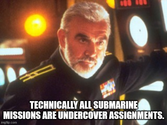 sean connery the hunt for red october - Technically All Submarine Missions Are Undercover Assignments. imgflip.com