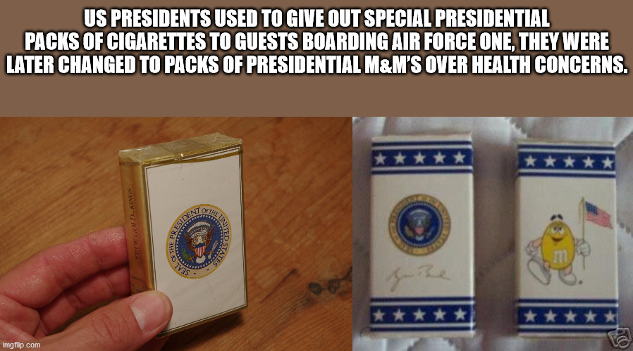 good girl gina meme - The Us Presidents Used To Give Out Special Presidential Packs Of Cigarettes To Guests Boarding Air Force One, They Were Later Changed To Packs Of Presidential M&M'S Over Health Concerns. Goldings m Tys Faire Os imgflip.com