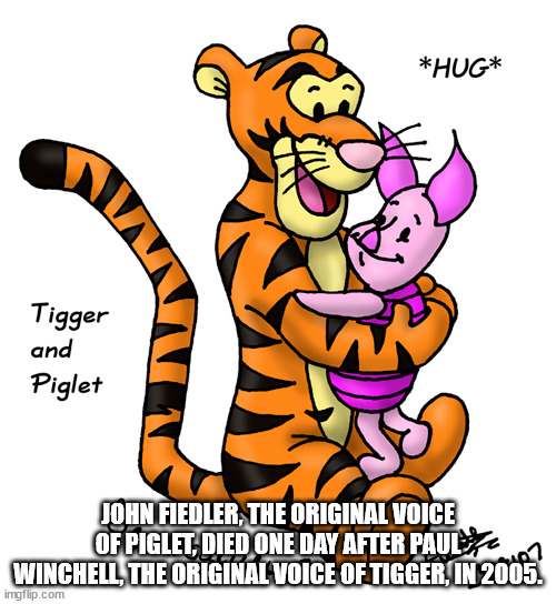 tiger - Hug Tigger and Piglet Hn Fiedler, The Original Voice Of Piglet, Died One Day After Pauloz Winchell, The Original Voice Of Tigger, In 2005. imgflip.com