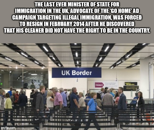 immigration uk - The Last Ever Minister Of State For Immigration In The Uk, Advocate Of The 'Go Home Ad Campaign Targeting Illegal Immigration, Was Forced To Resign In After He Discovered That His Cleaner Did Not Have The Right To Be In The Country. Uk Bo