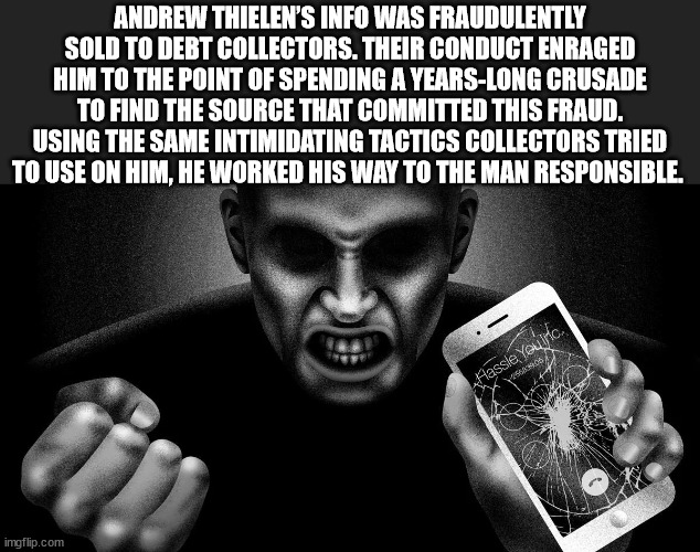 photo caption - Andrew Thielen'S Info Was Fraudulently Sold To Debt Collectors. Their Conduct Enraged Him To The Point Of Spending A YearsLong Crusade To Find The Source That Committed This Fraud. Using The Same Intimidating Tactics Collectors Tried To Us