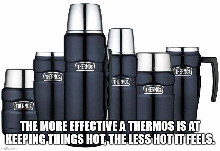 thermos stainless king blue - Thermos Thermos, Thermos. Thermos Thermos Thermos The More Effective A Thermos Is At Keeping Things Hot, The Less Hot It Feels. imgflip.com