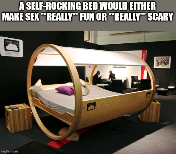 different and creative beds - A SelfRocking Bed Would Either Make Sex Really Fun Or Really Scary imgflip.com