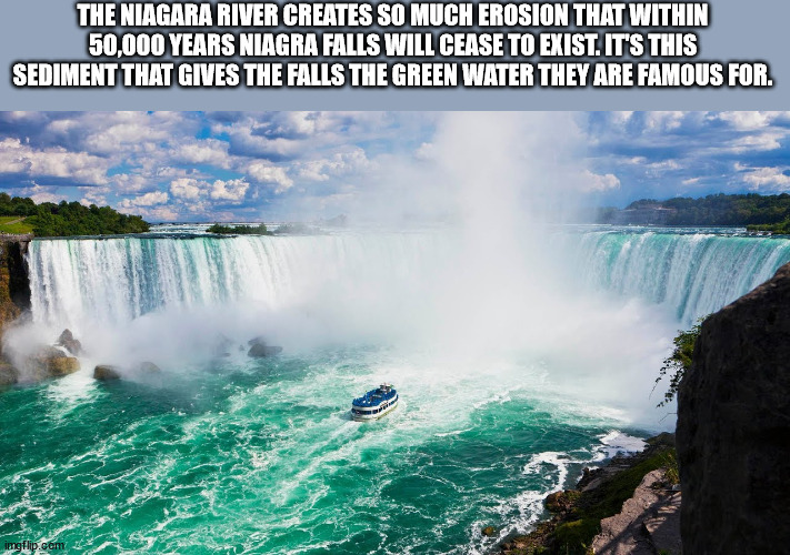 fallsview tourist area - The Niagara River Creates So Much Erosion That Within 50,000 Years Niagra Falls Will Cease To Exist. It'S This Sediment That Gives The Falls The Green Water They Are Famous For. ingflip.com