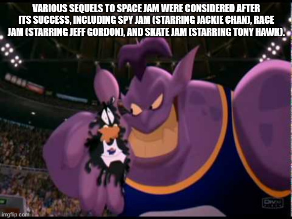 cartoon - Various Sequels To Space Jam Were Considered After Its Success, Including Spy Jam Starring Jackie Chand, Race Jam Starring Jeff Gordon, And Skate Jam Starring Tony Hawk. py imgflip.com