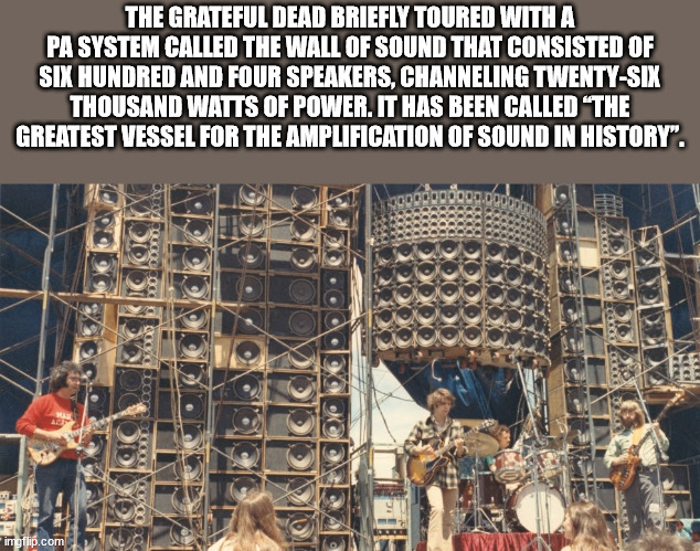 grateful dead wall of sound stage - The Grateful Dead Briefly Toured With A Pa System Called The Wall Of Sound That Consisted Of Six Hundred And Four Speakers, Channeling TwentySix Thousand Watts Of Power. It Has Been Called "The Greatest Vessel For The A