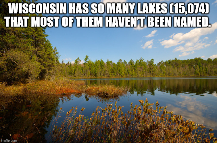 morning wasnt kidnapped by kony - Wisconsin Has So Many Lakes 15,074 That Most Of Them Havent Been Named. imgflip.com
