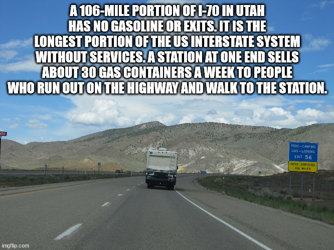 rajput ki yaari - A 106Mile Portion Of I70 In Utah Has No Gasoline Or Exits. It Is The Longest Portion Of The Us Interstate System Without Services. A Station At One End Sells About 30 Gas Containers A Week To People Who Run Out On The Highway And Walk To