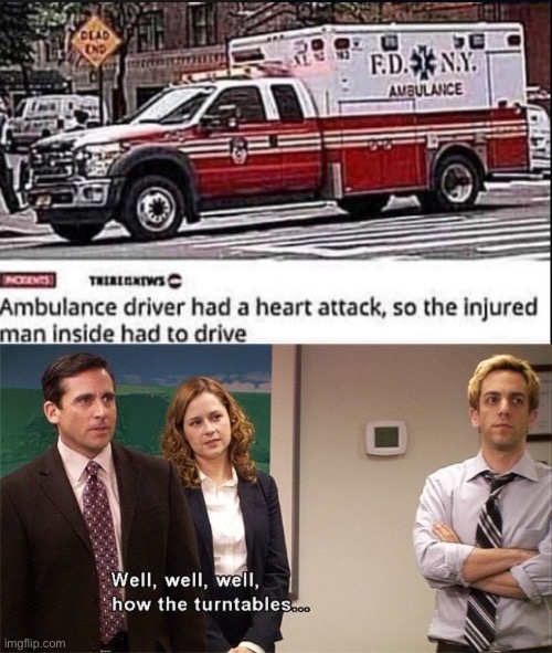 uno reverse card memes - Clad F.D. N.Y. Aubulance Moons Ambulance driver had a heart attack, so the injured man inside had to drive Well, well, well, how the turntables.... imgflip.com