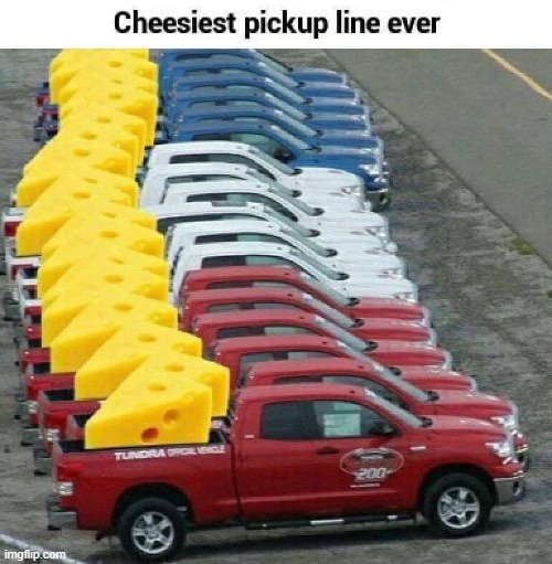 cheese pick up line - Cheesiest pickup line ever Tundra Orolice 200 imgflip.com