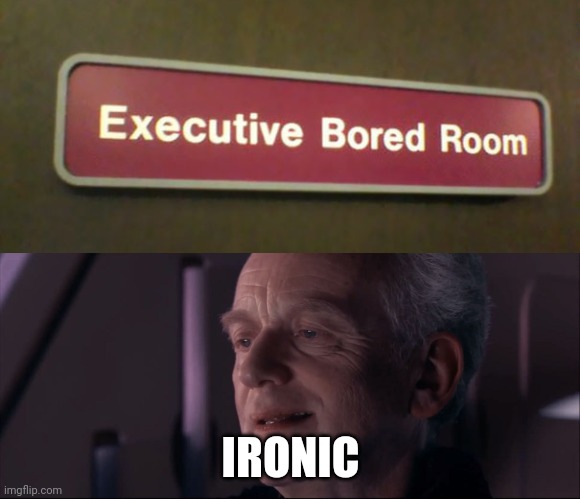 photo caption - Executive Bored Room Ironic imgflip.com