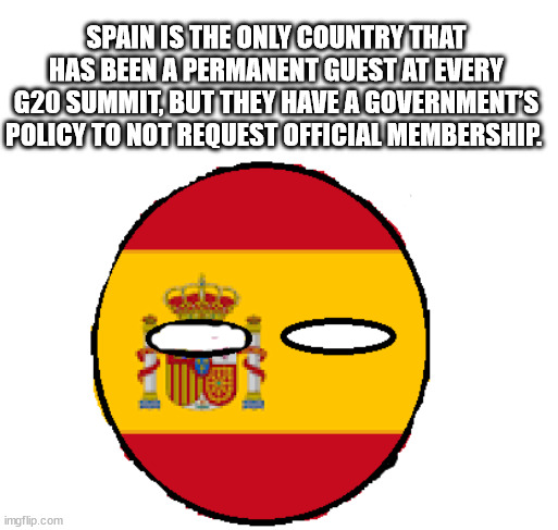 hickory house restaurant - Spain Is The Only Country That Has Been A Permanent Guest At Every G20 Summit, But They Have A Governments Policy To Not Request Official Membership. imgflip.com