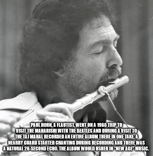 smoking - Paul Horn, A Flautist, Went On A 1968 Trip To Visit The Maharishi With The Beatles And During A Visit To The Taj Mahal Recorded An Entire Album There In One Take. A Nearby Guard Started Chanting During Recording And There Was A Natural 28Second 