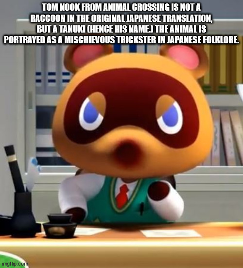 angry tom nook face - Tom Nook From Animal Crossing Is Not A Raccoon In The Original Japanese Translation, But A Tanuki Chence His Namej The Animalis Portrayed As A Mischievous Trickster In Japanese Folklore. C imgflip.com