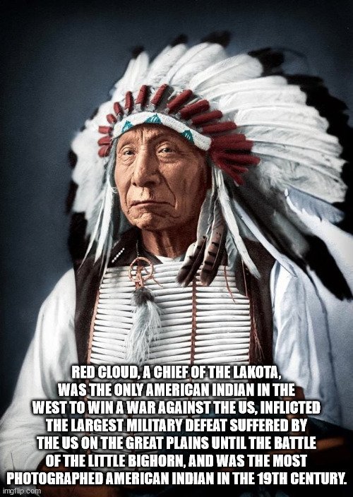 headgear - Red Cloud, A Chief Of The Lakota, Was The Only American Indian In The West To Win A War Against The Us, Inflicted The Largest Military Defeat Suffered By The Us On The Great Plains Until The Battle Of The Little Bighorn, And Was The Most Photog
