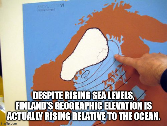 yu no guy - Acvi Despite Rising Sea Levels, Finland'S Geographic Elevation Is Actually Rising Relative To The Ocean. imgflip.com