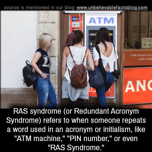 ras syndrome - source is mentioned in our blog Atm Cash advances cards avail Anc Ras syndrome or Redundant Acronym Syndrome refers to when someone repeats a word used in an acronym or initialism, "Atm machine," "Pin number," or even "Ras Syndrome."