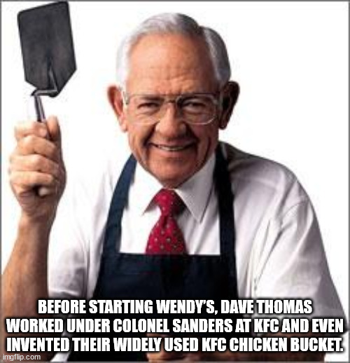 dave thomas wendy's - Before Starting Wendy'S, Dave Thomas Worked Under Colonel Sanders At Kfc And Even Invented Their Widely Used Kfc Chicken Bucket. imgflip.com